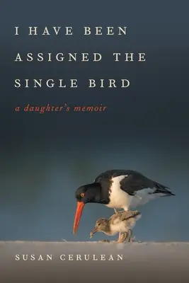 J'ai été assignée à l'oiseau unique : Les mémoires d'une fille - I Have Been Assigned the Single Bird: A Daughter's Memoir