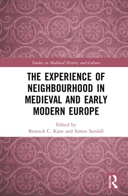 L'expérience du voisinage dans l'Europe médiévale et au début de l'ère moderne - The Experience of Neighbourhood in Medieval and Early Modern Europe