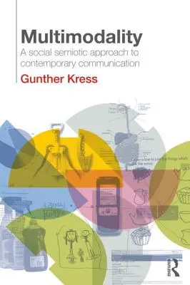 La multimodalité : Une approche sémiotique sociale de la communication contemporaine - Multimodality: A Social Semiotic Approach to Contemporary Communication