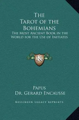 Le Tarot des Bohémiens : Le livre le plus ancien du monde à l'usage des initiés - The Tarot of the Bohemians: The Most Ancient Book in the World for the Use of Initiates