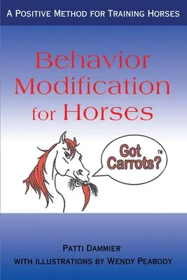 Modification du comportement des chevaux : Une méthode positive pour dresser les chevaux - Behavior Modification for Horses: A Positive Method for Training Horses