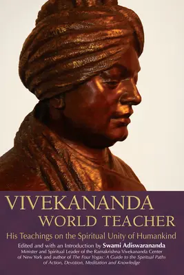 Vivekananda, maître du monde : ses enseignements sur l'unité spirituelle de l'humanité - Vivekananda, World Teacher: His Teachings on the Spiritual Unity of Humankind