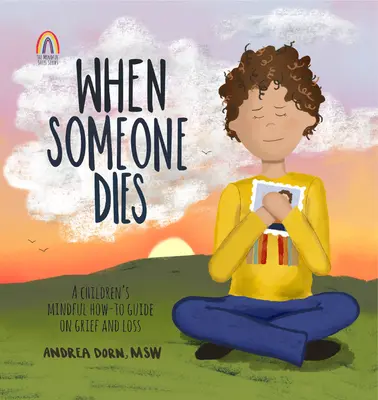 Quand quelqu'un meurt : Un guide pratique de la pleine conscience pour les enfants sur le chagrin et la perte - When Someone Dies: A Children's Mindful How-To Guide on Grief and Loss