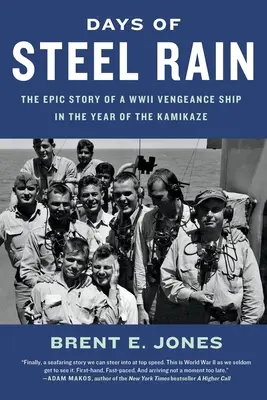 Jours de pluie d'acier : l'histoire épique d'un navire de vengeance de la Seconde Guerre mondiale, l'année des kamikazes - Days of Steel Rain: The Epic Story of a WWII Vengeance Ship in the Year of the Kamikaze