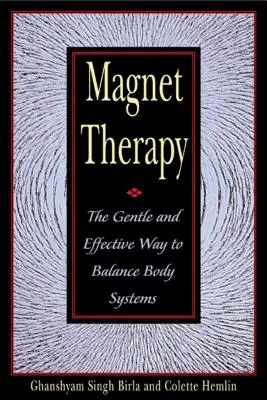 Magnet Therapy : La manière douce et efficace d'équilibrer les systèmes corporels - Magnet Therapy: The Gentle and Effective Way to Balance Body Systems