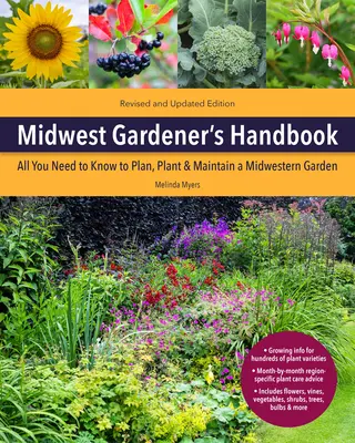 Manuel du jardinier du Midwest, 2e édition : Tout ce qu'il faut savoir pour planifier, planter et entretenir un jardin dans le Midwest - Midwest Gardener's Handbook, 2nd Edition: All You Need to Know to Plan, Plant & Maintain a Midwest Garden