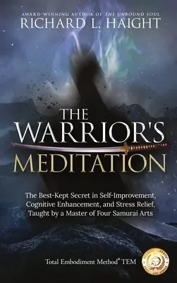 La méditation du guerrier : Le secret le mieux gardé en matière d'amélioration de soi, d'amélioration cognitive et de soulagement du stress, enseigné par un maître de quatre samouraïs. - The Warrior's Meditation: The Best-Kept Secret in Self-Improvement, Cognitive Enhancement, and Stress Relief, Taught by a Master of Four Samurai