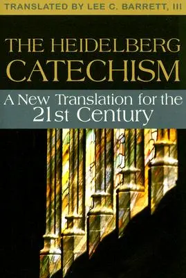 Le catéchisme de Heidelberg : Une nouvelle traduction pour le XXIe siècle - The Heidelberg Catechism: A New Translation for the Twenty-First Century