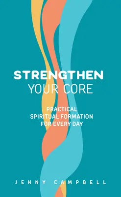 Renforcez votre noyau : Formation spirituelle pratique pour tous les jours - Strengthen Your Core: Practical Spiritual Formation for Every Day