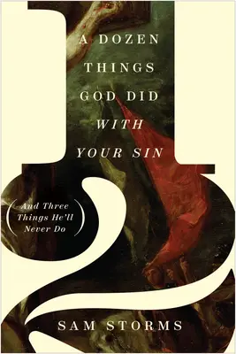 Une douzaine de choses que Dieu a faites avec votre péché (et trois choses qu'il ne fera jamais) - A Dozen Things God Did with Your Sin (and Three Things He'll Never Do)