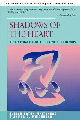 Les ombres du cœur : Une spiritualité des émotions douloureuses - Shadows Of The Heart: A Spirituality of the Painful Emotions