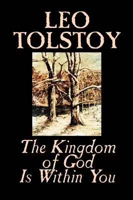 Le Royaume de Dieu est en vous par Léon Tolstoï, Religion, Philosophie, Théologie - The Kingdom of God Is Within You by Leo Tolstoy, Religion, Philosophy, Theology