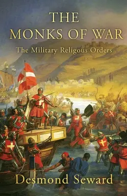 Les moines de la guerre : les ordres religieux militaires - The Monks of War: The military religious orders