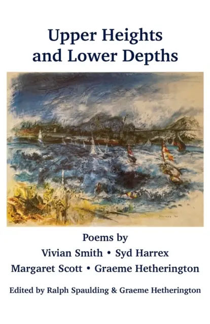 Hauteurs supérieures et profondeurs inférieures : Poèmes de Vivian Smith, Sid Harrex, Margaret Scott, Graeme Hetherington - Upper Heights and Lower Depths: Poems by Vivian Smith, Sid Harrex, Margaret Scott, Graeme Hetherington