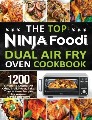 Le livre de cuisine Top Ninja Foodi Air Fry Oven Cookbook : 1200 recettes plus simples et plus croustillantes pour griller, rôtir, cuire au four, griller et plus encore, pour tout le monde - The Top Ninja Foodi Air Fry Oven Cookbook: 1200 Simpler & Crispier Air Crisp, Broil, Roast, Bake, Toast & More Recipes For Anyone