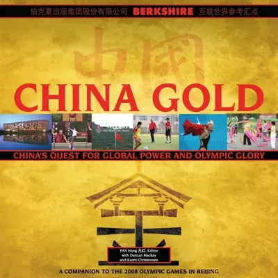 China Gold, un compagnon pour les Jeux olympiques de Pékin 2008 : L'ascension de la Chine vers la puissance mondiale et la gloire olympique - China Gold, A Companion to the 2008 Olympic Games in Beijing: China's Rise to Global Power and Olympic Glory