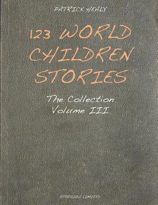 123 Histoires d'enfants du monde : La Collection - Volume 3 - 123 World Children Stories: The Collection - Volume 3