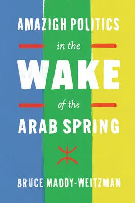 La politique amazighe dans le sillage du printemps arabe - Amazigh Politics in the Wake of the Arab Spring