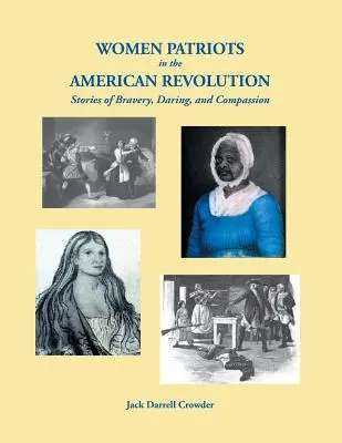 Les femmes patriotes dans la révolution américaine : Histoires de bravoure, d'audace et de compassion - Women Patriots in the American Revolution: Stories of Bravery, Daring, and Compassion