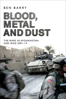 Sang, métal et poussière : comment la victoire s'est transformée en défaite en Afghanistan et en Irak - Blood, Metal and Dust: How Victory Turned Into Defeat in Afghanistan and Iraq