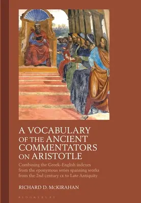 Vocabulaire des commentateurs anciens d'Aristote : Combinaison des index grec-anglais de la série éponyme couvrant les œuvres du IIe siècle. - A Vocabulary of the Ancient Commentators on Aristotle: Combining the Greek-English Indexes from the Eponymous Series Spanning Works from the 2nd Centu