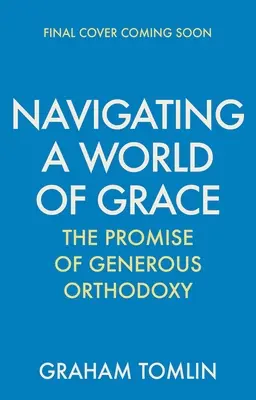 Naviguer dans un monde de grâce : La promesse d'une orthodoxie généreuse - Navigating a World of Grace: The Promise of Generous Orthodoxy