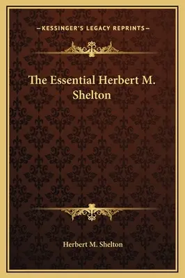 L'essentiel de Herbert M. Shelton - The Essential Herbert M. Shelton