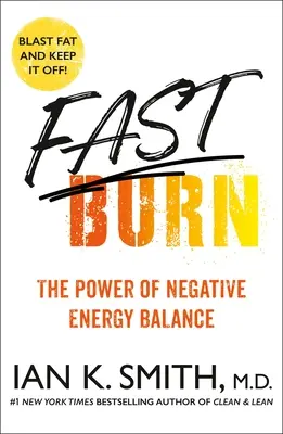 Brûlez vite ! Le pouvoir de l'équilibre énergétique négatif - Fast Burn!: The Power of Negative Energy Balance