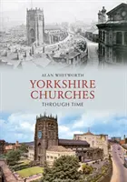 Les églises du Yorkshire à travers le temps - Yorkshire Churches Through Time
