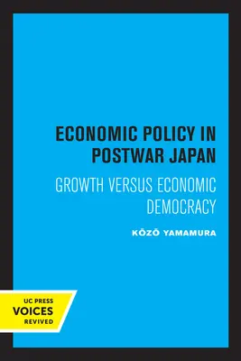 La politique économique dans le Japon d'après-guerre : Croissance contre démocratie économique - Economic Policy in Postwar Japan: Growth Versus Economic Democracy