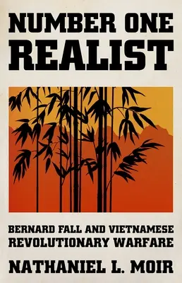 Le premier réaliste : Bernard Fall et la guerre révolutionnaire vietnamienne - Number One Realist: Bernard Fall and Vietnamese Revolutionary Warfare