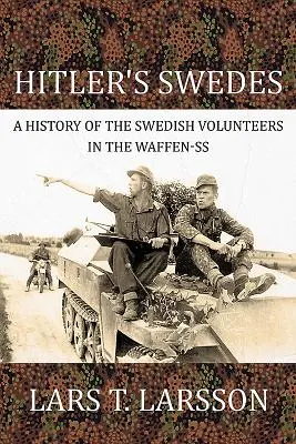 Les Suédois d'Hitler : Une histoire des volontaires suédois dans la Waffen-SS - Hitler's Swedes: A History of the Swedish Volunteers in the Waffen-SS