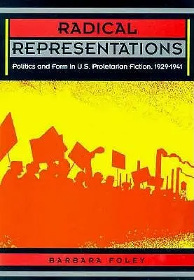 Représentations radicales : Politique et forme dans la fiction prolétarienne américaine, 1929-1941 - Radical Representations: Politics and Form in U.S. Proletarian Fiction, 1929-1941