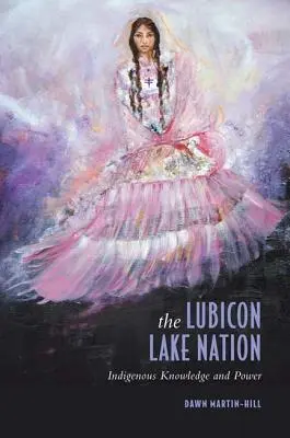 La nation du lac Lubicon : Savoir et pouvoir indigènes - The Lubicon Lake Nation: Indigenous Knowledge and Power