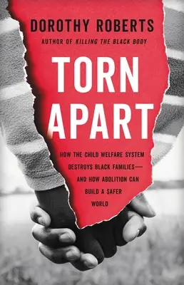 Torn Apart : Comment le système de protection de l'enfance détruit les familles noires - et comment l'abolition peut construire un monde plus sûr - Torn Apart: How the Child Welfare System Destroys Black Families--And How Abolition Can Build a Safer World