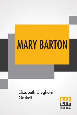 Mary Barton : Un récit de la vie à Manchester. - Mary Barton: A Tale Of Manchester Life.