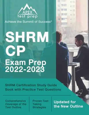 SHRM CP Exam Prep 2022-2023 : SHRM Certification Study Guide Book with Practice Test Questions [Updated for the New Outline] (Guide d'étude pour la certification SHRM avec des questions de tests pratiques) - SHRM CP Exam Prep 2022-2023: SHRM Certification Study Guide Book with Practice Test Questions [Updated for the New Outline]