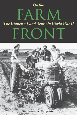 Sur le front de la ferme : L'armée terrestre des femmes pendant la Seconde Guerre mondiale - On the Farm Front: The Women's Land Army in World War II
