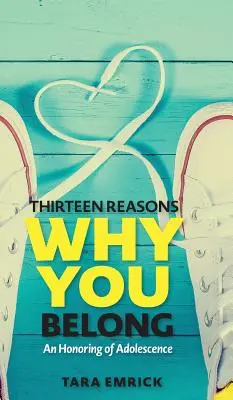 Treize raisons de s'intégrer : Un hommage à l'adolescence - Thirteen Reasons Why You Belong: An Honoring of Adolescence