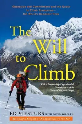 La volonté de grimper : L'obsession, l'engagement et la quête de l'ascension de l'Annapurna, le sommet le plus meurtrier du monde - The Will to Climb: Obsession and Commitment and the Quest to Climb Annapurna--The World's Deadliest Peak