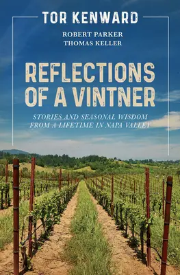 Réflexions d'un vigneron : Histoires et sagesse saisonnière d'une vie passée dans la Napa Valley - Reflections of a Vintner: Stories and Seasonal Wisdom from a Lifetime in Napa Valley