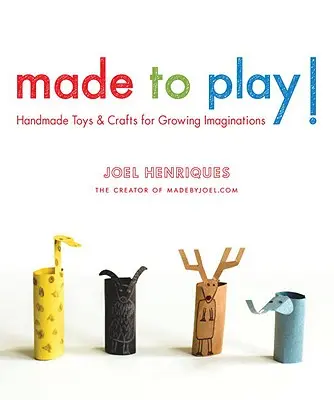 Fabriqué pour jouer : des jouets et des objets artisanaux faits à la main pour faire grandir l'imagination - Made to Play!: Handmade Toys and Crafts for Growing Imaginations