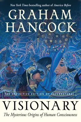 Visionnaire : Les origines mystérieuses de la conscience humaine (l'édition définitive de Supernatural) - Visionary: The Mysterious Origins of Human Consciousness (the Definitive Edition of Supernatural)