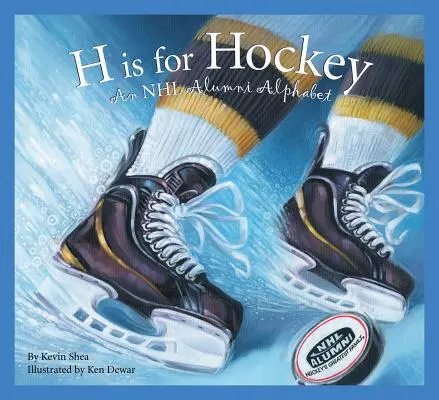 H comme Hockey : Un alphabet des anciens de la LNH - H Is for Hockey: An NHL Alumni Alphabet