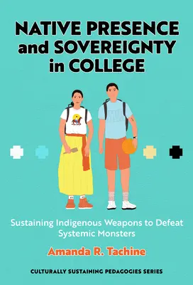 Présence autochtone et souveraineté au collège : Soutenir les armes indigènes pour vaincre les monstres systémiques - Native Presence and Sovereignty in College: Sustaining Indigenous Weapons to Defeat Systemic Monsters