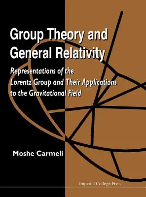 Théorie des groupes et relativité générale : Représentations du groupe de Lorentz et leurs applications au champ gravitationnel - Group Theory and General Relativity: Representations of the Lorentz Group and Their Applications to the Gravitational Field