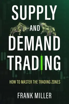 Le trading de l'offre et de la demande : Comment maîtriser les zones de trading - Supply and Demand Trading: How To Master The Trading Zones