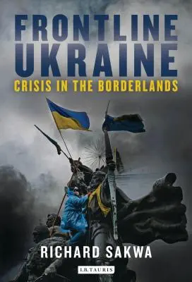 Frontline Ukraine : Crise aux frontières - Frontline Ukraine: Crisis in the Borderlands