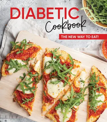 Livre de cuisine pour diabétiques : La nouvelle façon de manger ! - Diabetic Cookbook: The New Way to Eat!