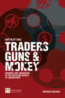 Traders, Guns and Money - Knowns and Unknowns in the Dazzling World of Derivatives (Traders, armes et argent - Connaissances et inconnues dans le monde éblouissant des produits dérivés) - Traders, Guns and Money - Knowns and Unknowns in the Dazzling World of Derivatives